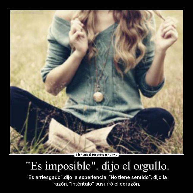 Es imposible. dijo el orgullo. - 