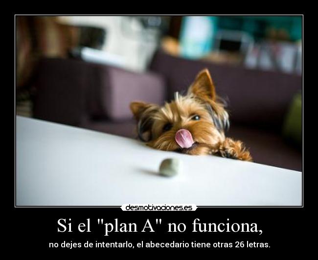 Si el plan A no funciona, -