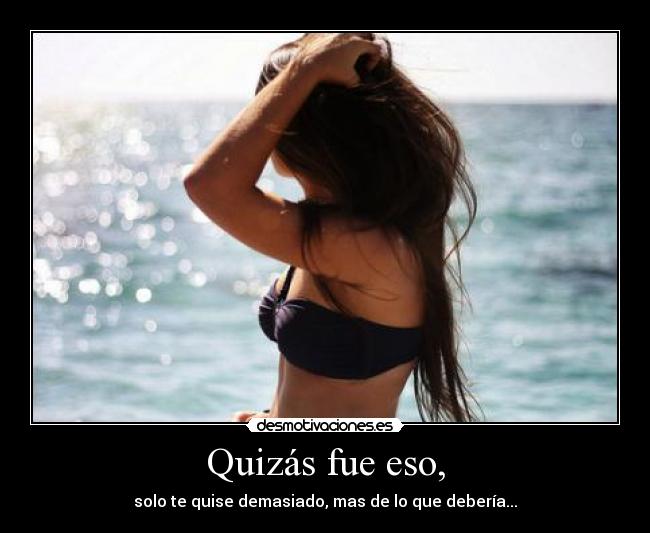 Quizás fue eso, -