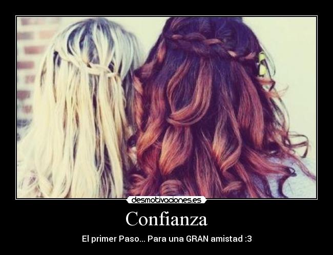 Confianza - El primer Paso... Para una GRAN amistad :3