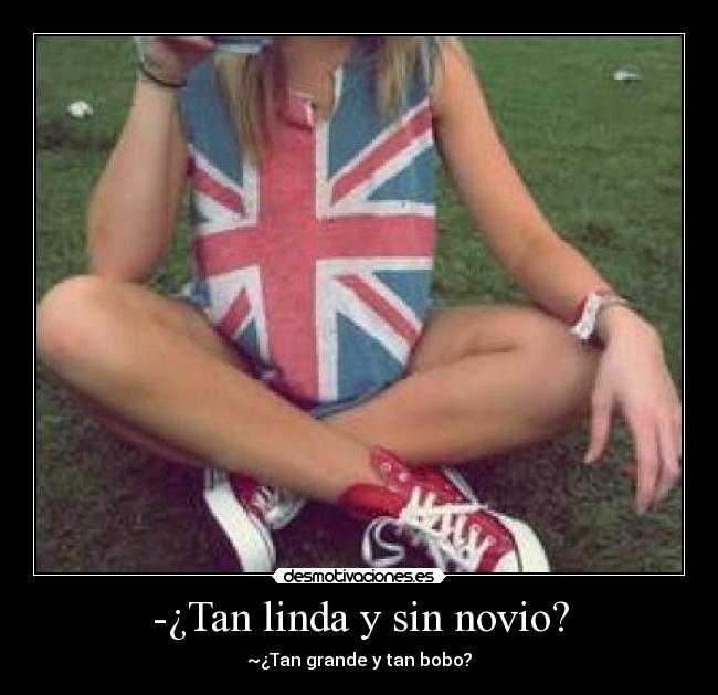 -¿Tan linda y sin novio? - 