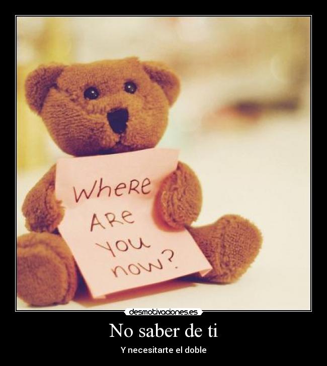 No saber de ti - Y necesitarte el doble