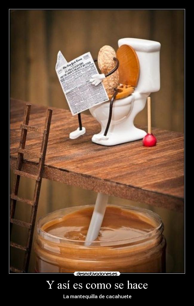 Y así es como se hace - La mantequilla de cacahuete