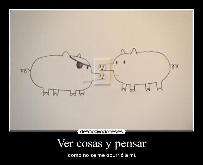 Ver cosas y pensar -