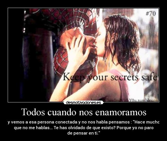 Todos cuando nos enamoramos - y vemos a esa persona conectada y no nos habla pensamos : Hace mucho
que no me hablas... Te has olvidado de que existo? Porque yo no paro
de pensar en ti.