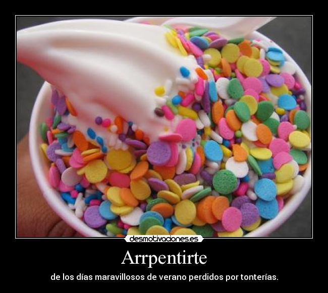 Arrpentirte - de los días maravillosos de verano perdidos por tonterías.