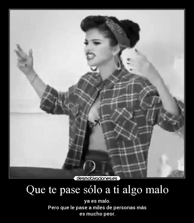 Que te pase sólo a ti algo malo -