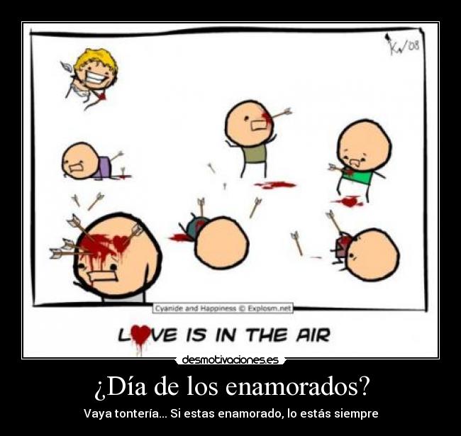 ¿Día de los enamorados? - Vaya tontería... Si estas enamorado, lo estás siempre