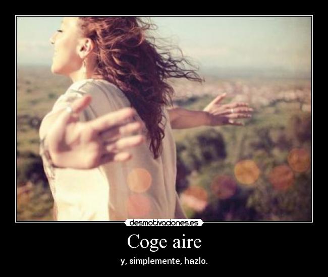 Coge aire - y, simplemente, hazlo.