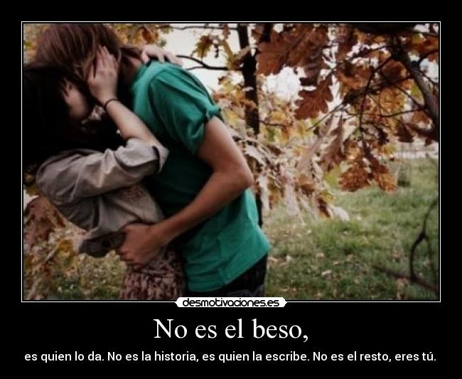 No es el beso, -