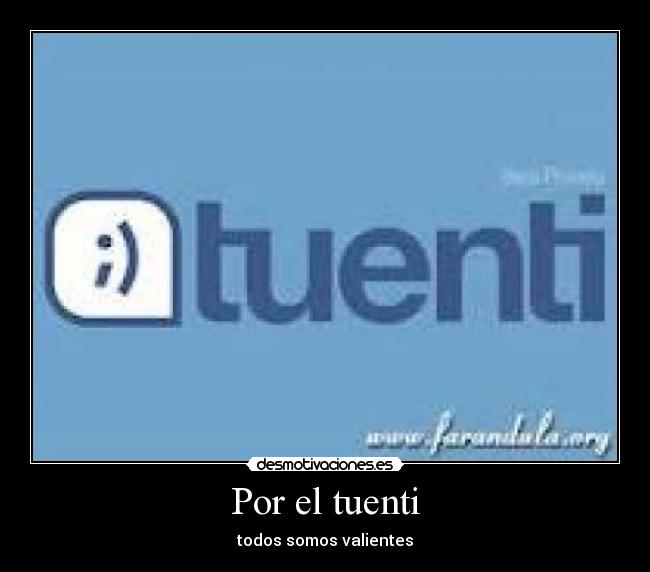 Por el tuenti - todos somos valientes