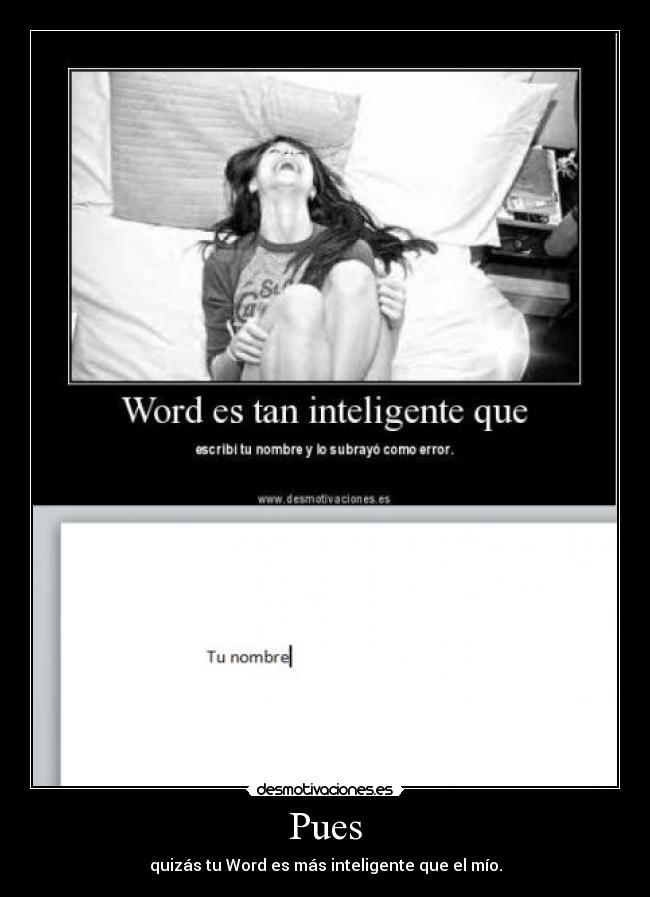 Pues - quizás tu Word es más inteligente que el mío.