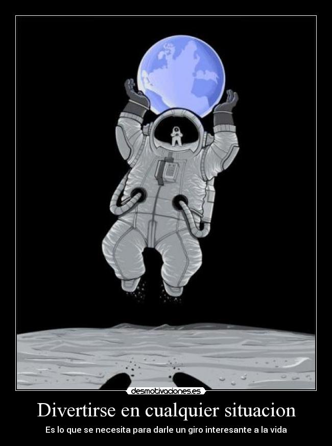 Divertirse en cualquier situacion - Es lo que se necesita para darle un giro interesante a la vida