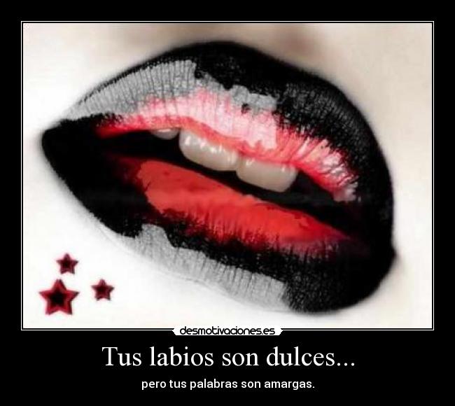 Tus labios son dulces... -