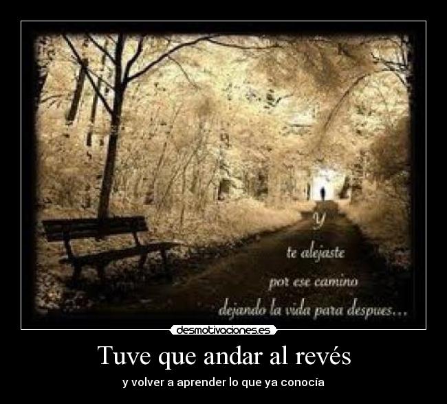 Tuve que andar al revés - y volver a aprender lo que ya conocía