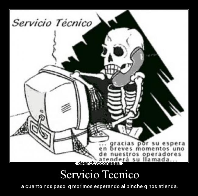 Servicio Tecnico - a cuanto nos paso  q morimos esperando al pinche q nos atienda.