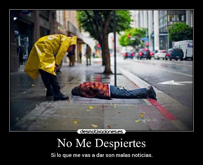 No Me Despiertes - Si lo que me vas a dar son malas noticias.