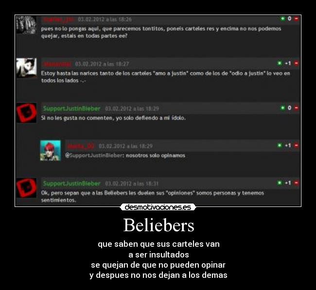 Beliebers - que saben que sus carteles van
a ser insultados
se quejan de que no pueden opinar
y despues no nos dejan a los demas