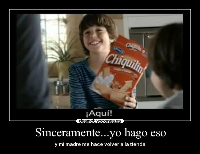 Sinceramente...yo hago eso - y mi madre me hace volver a la tienda