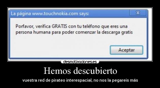 Hemos descubierto - vuestra red de pirateo interespacial, no nos la pegareis más