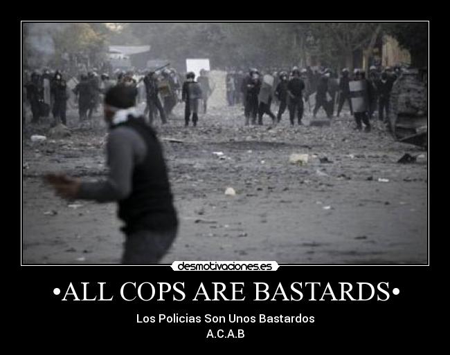 •ALL COPS ARE BASTARDS• -