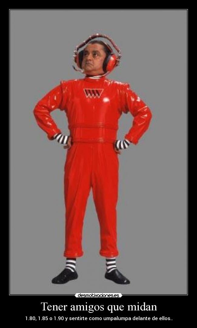 Tener amigos que midan -