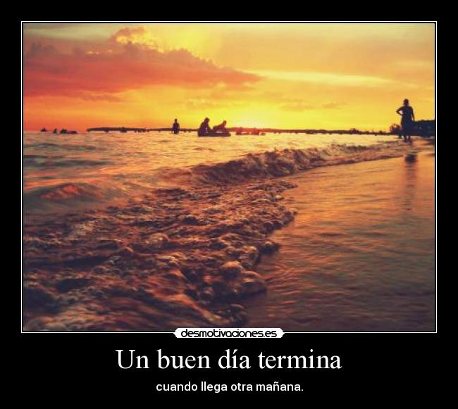 carteles buen dia termina cuando llega otra manana desmotivaciones
