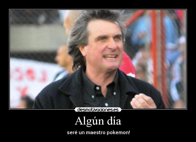 Algún día - seré un maestro pokemon!