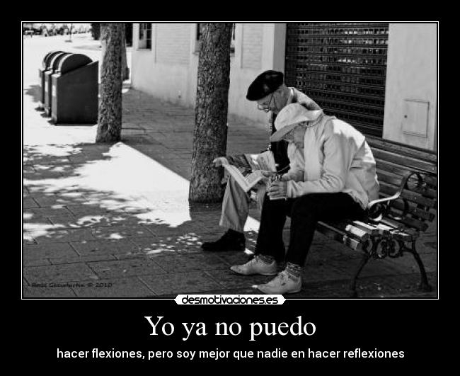 Yo ya no puedo - hacer flexiones, pero soy mejor que nadie en hacer reflexiones
