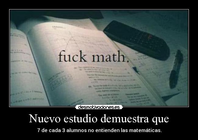 Nuevo estudio demuestra que - 7 de cada 3 alumnos no entienden las matemáticas.