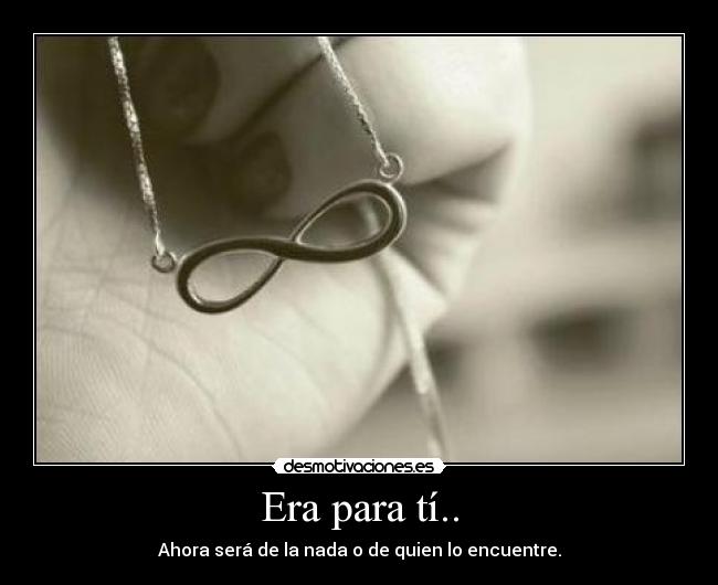 Era para tÃ.. - Ahora será de la nada o de quien lo encuentre.