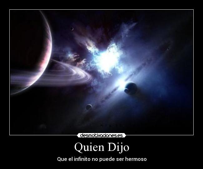 Quien Dijo - Que el infinito no puede ser hermoso