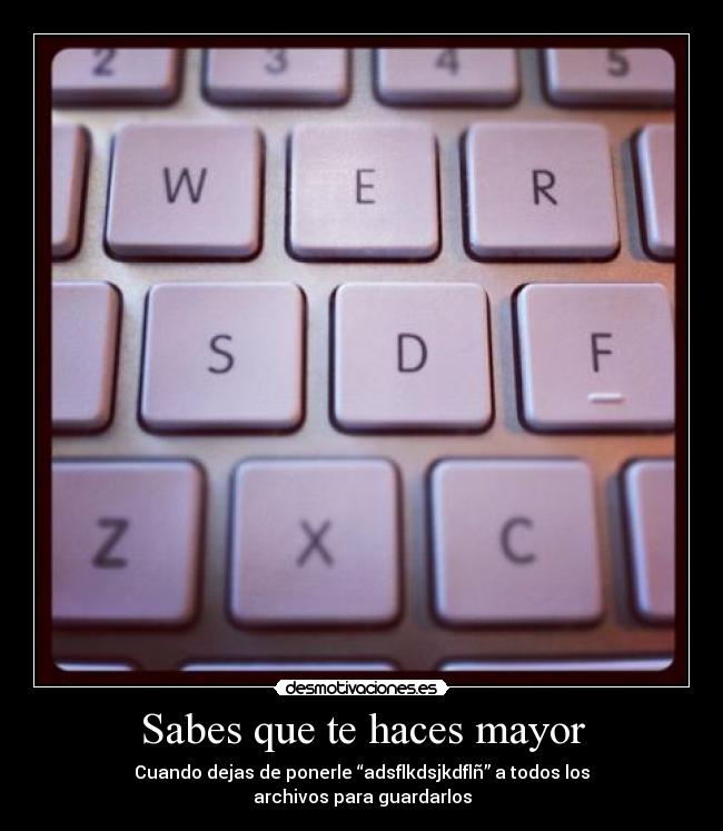 Sabes que te haces mayor -