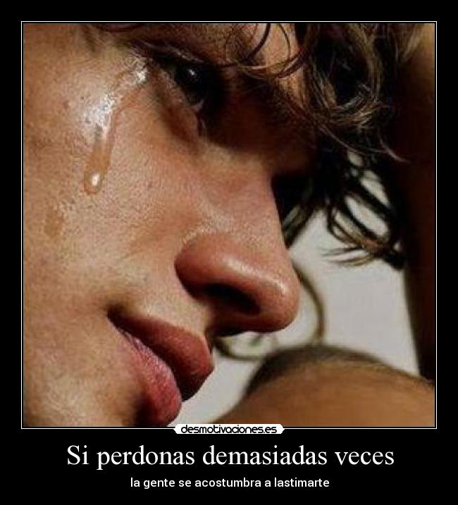 Si perdonas demasiadas veces - 