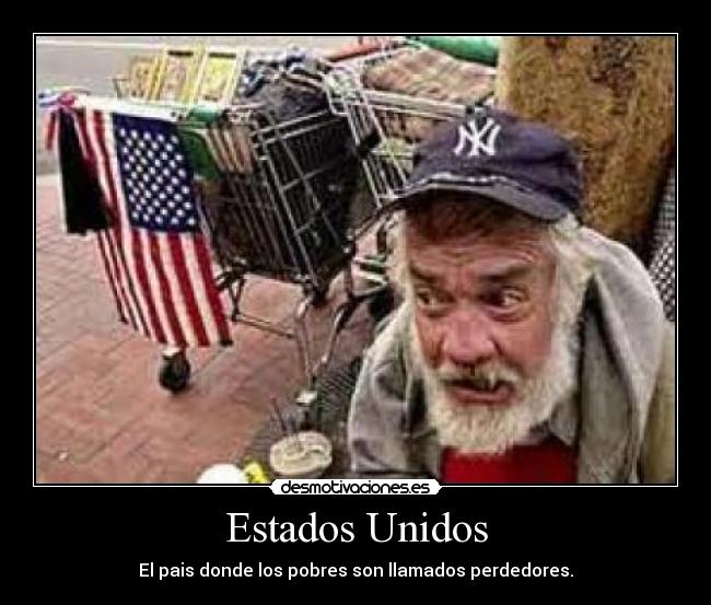 Estados Unidos - El pais donde los pobres son llamados perdedores.