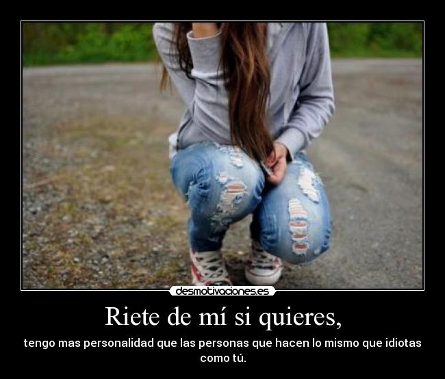 Riete de mí si quieres, - 