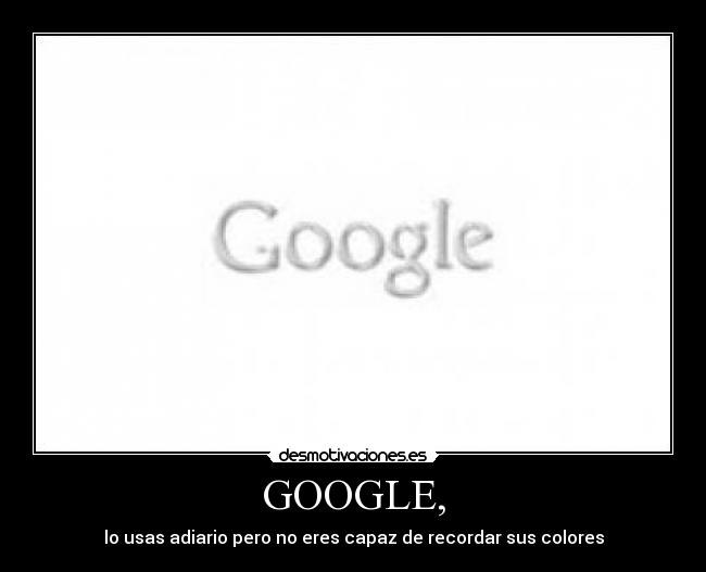 GOOGLE, - lo usas adiario pero no eres capaz de recordar sus colores