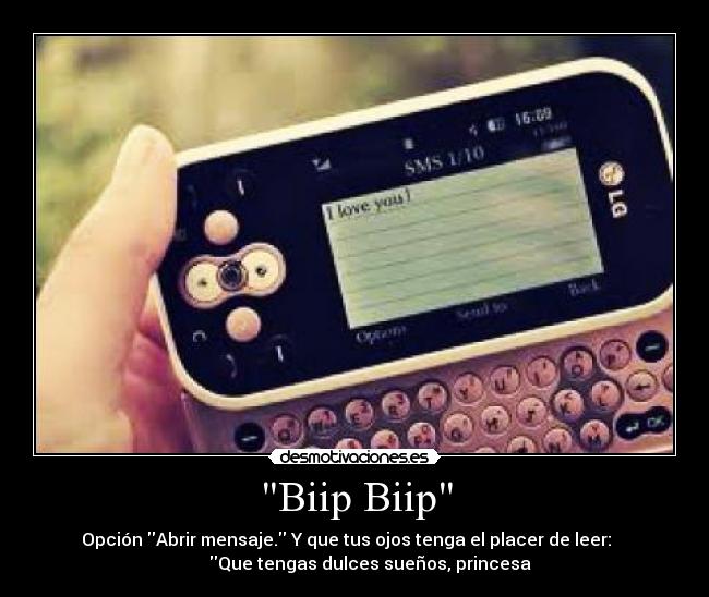 Biip Biip - Opción Abrir mensaje. Y que tus ojos tenga el placer de leer:    
        Que tengas dulces sueños, princesa 