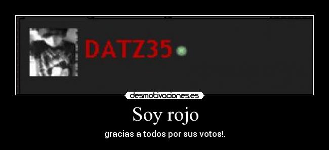 Soy rojo - gracias a todos por sus votos!.
