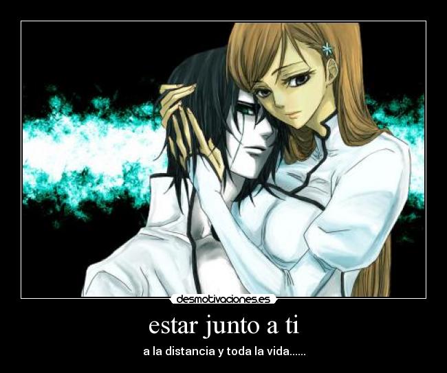 estar junto a ti - a la distancia y toda la vida......