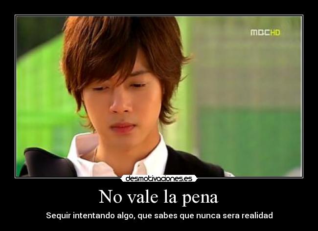 No vale la pena - Sequir intentando algo, que sabes que nunca sera realidad