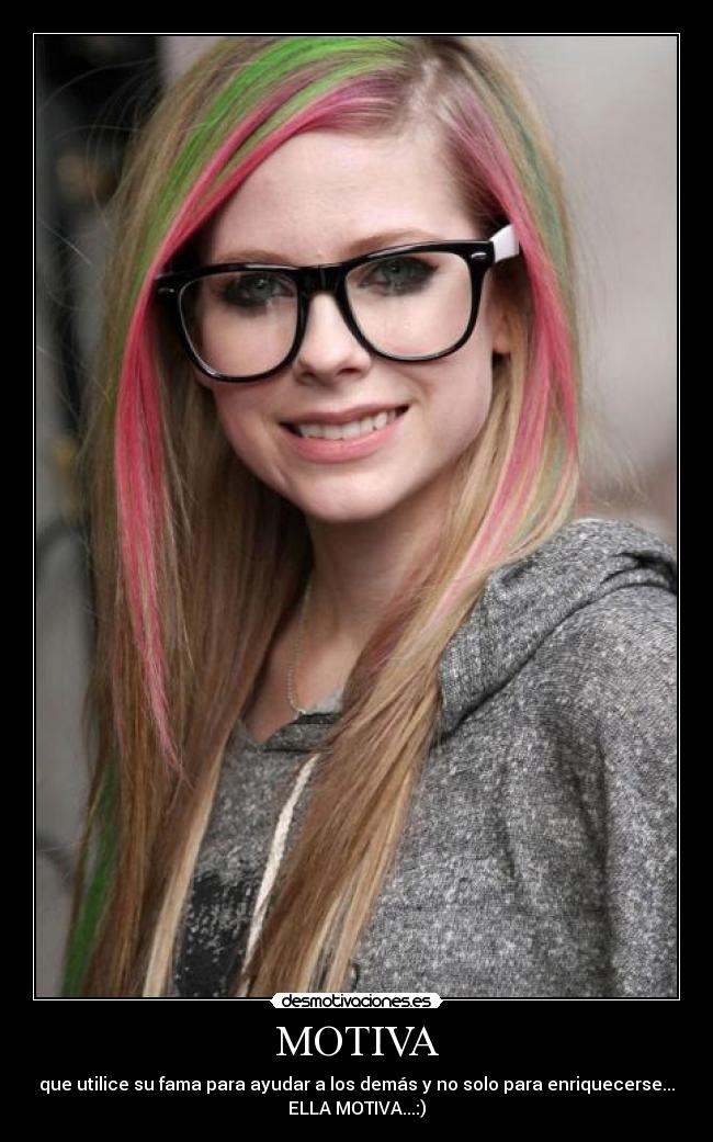 MOTIVA - que utilice su fama para ayudar a los demás y no solo para enriquecerse...
ELLA MOTIVA...:)