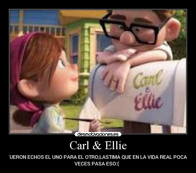 Carl & Ellie - FUERON ECHOS EL UNO PARA EL OTRO;LASTIMA QUE EN LA VIDA REAL POCAS
VECES PASA ESO:(  