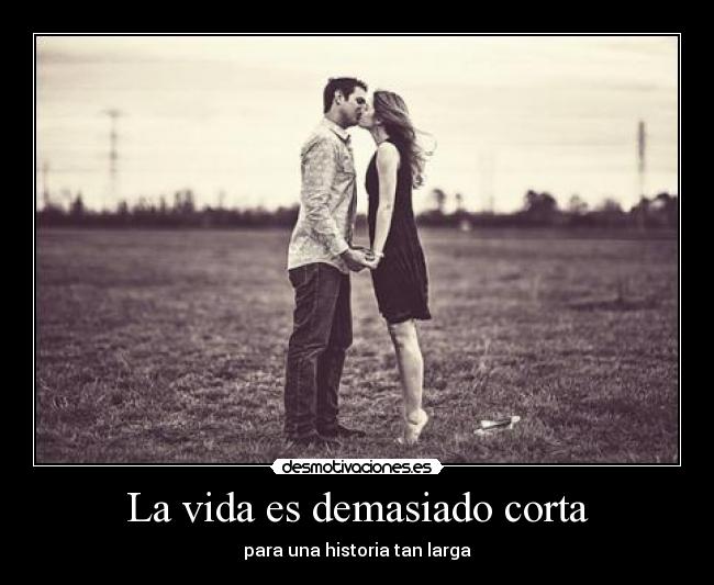 La vida es demasiado corta - 