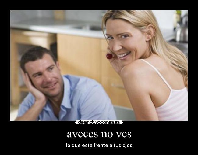 aveces no ves - lo que esta frente a tus ojos