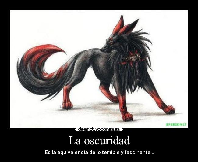 La oscuridad - Es la equivalencia de lo temible y fascinante...