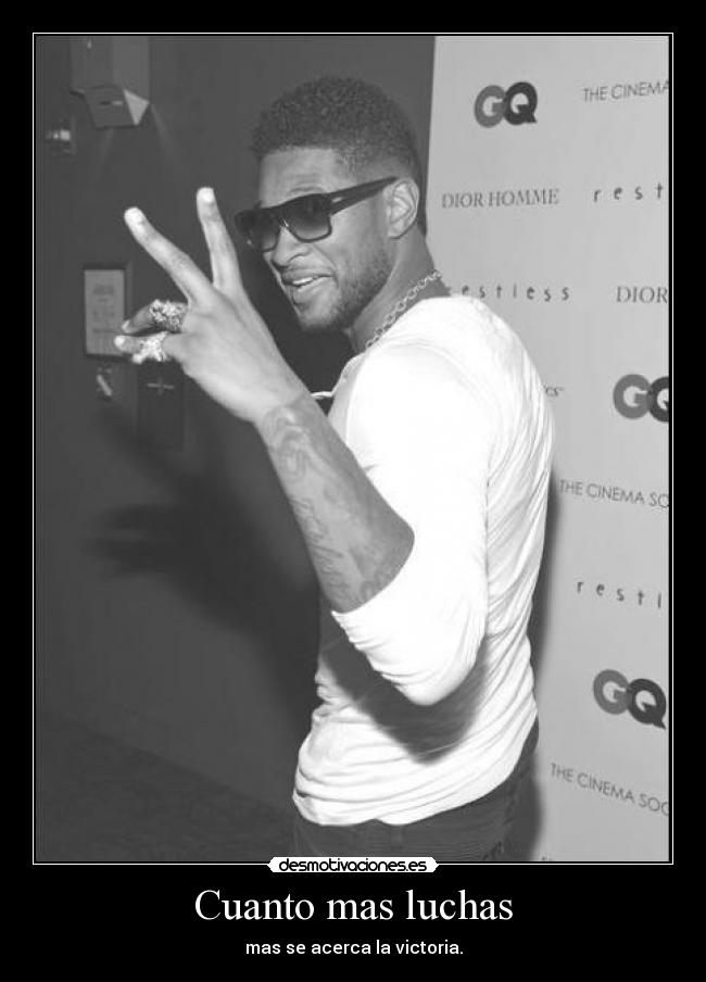 Cuanto mas luchas - mas se acerca la victoria.