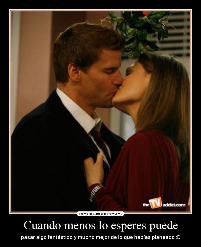 Cuando menos lo esperes puede - pasar algo fantástico y mucho mejor de lo que habías planeado :D