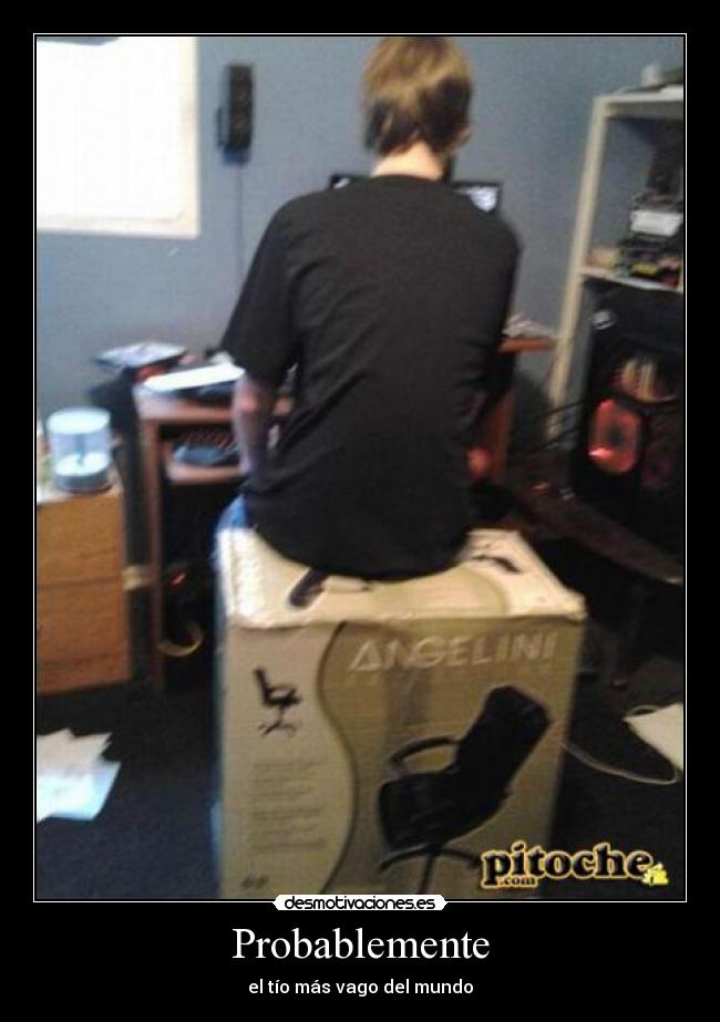 Probablemente - el tío más vago del mundo