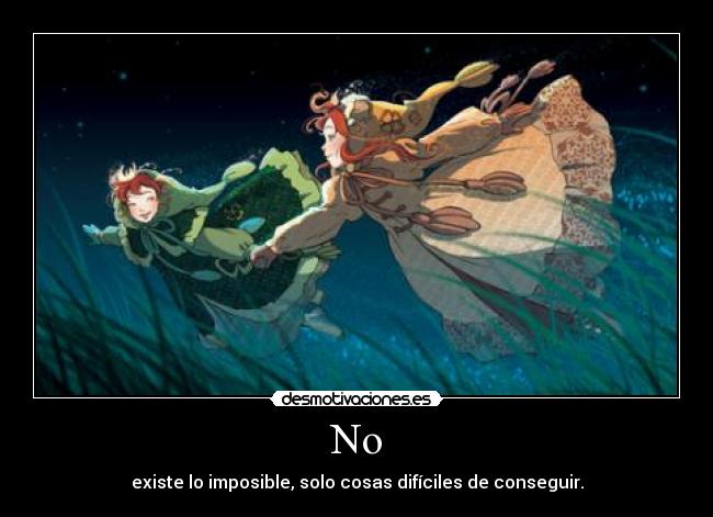No - existe lo imposible, solo cosas difíciles de conseguir.